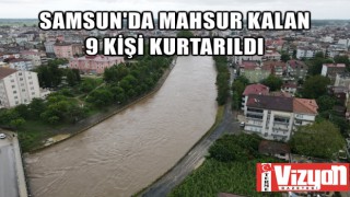 Samsun’da mahsur kalan 9 kişi kurtarıldı