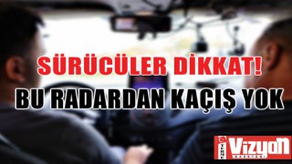 Sürücüler dikkat! Bu radardan kaçış yok