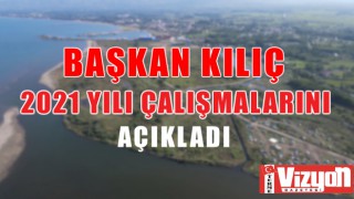 Başkan Kılıç 2021 yılı çalışmalarını açıkladı