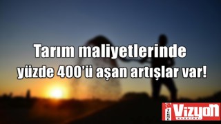 Tarım maliyetlerinde yüzde 400’ü aşan artışlar var!