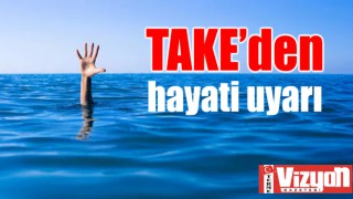 TAKE’den hayati uyarı