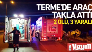 Terme’de araç takla attı: 2 ölü, 3 yaralı