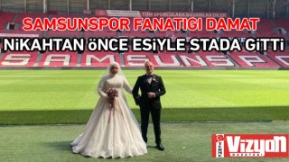 Samsunspor fanatiği damat, nikâhtan önce eşiyle stada gitti