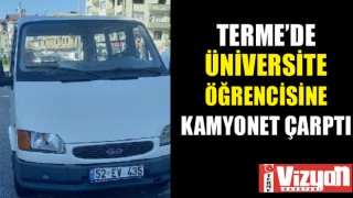 Terme’de üniversite öğrencisine kamyonet çarptı