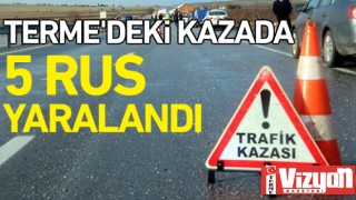 Terme’deki kazada 5 Rus yaralandı