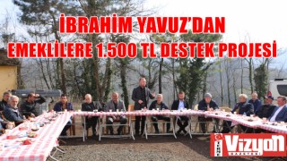 İBRAHİM YAVUZ’DAN EMEKLİLERE 1.500 TL DESTEK PROJESİ