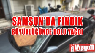 Samsun’da fındık büyüklüğünde dolu yağdı