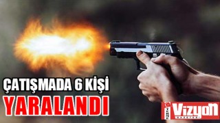 Çatışmada 6 kişi yaralandı