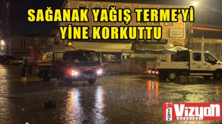 Sağanak yağış Terme’yi yine korkuttu