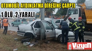 Otomobil aydınlatma direğine çarptı: 1 ölü, 2 yaralı