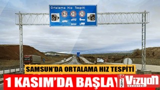 Samsun’da ortalama hız ihlal tespit sistemi hizmete giriyor