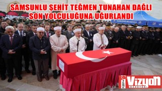 Samsunlu Şehit Teğmen Tunahan Dağlı, son yolculuğuna uğurlandı