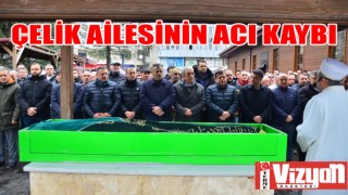 Çelik Ailesinin acı kaybı