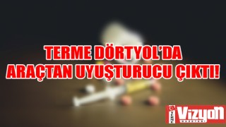 Terme Dörtyol’da araçtan uyuşturucu çıktı!