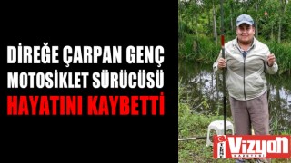 Direğe çarpan genç motosiklet sürücüsü hayatını kaybetti