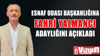 ESNAF ODASI BAŞKANLIĞINA FAHRİ YALMANCI ADAYLIĞINI AÇIKLADI